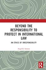 Beyond the Responsibility to Protect in International Law