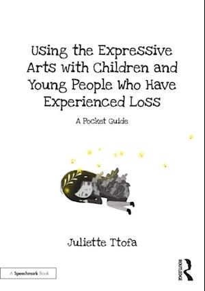 Using the Expressive Arts with Children and Young People Who Have Experienced Loss