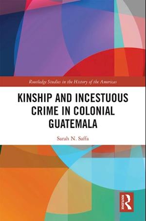 Kinship and Incestuous Crime in Colonial Guatemala