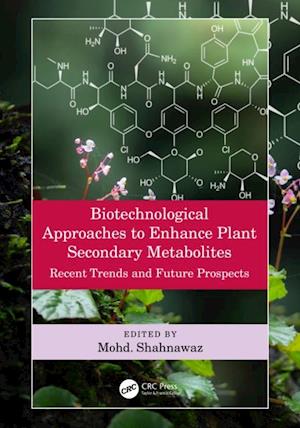 Biotechnological Approaches to Enhance Plant Secondary Metabolites