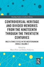 Controversial Heritage and Divided Memories from the Nineteenth Through the Twentieth Centuries