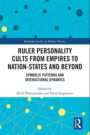 Ruler Personality Cults from Empires to Nation-States and Beyond