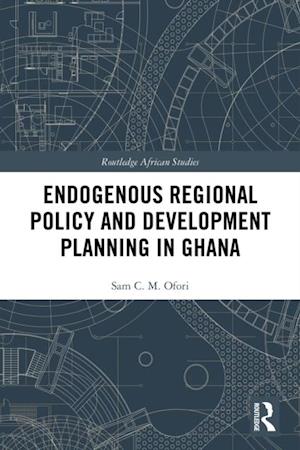 Endogenous Regional Policy and Development Planning in Ghana