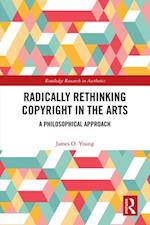 Radically Rethinking Copyright in the Arts