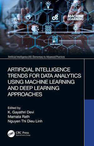 Artificial Intelligence Trends for Data Analytics Using Machine Learning and Deep Learning Approaches