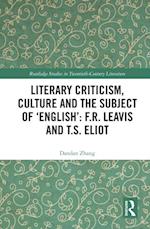 Literary Criticism, Culture and the Subject of 'English': F.R. Leavis and T.S. Eliot