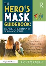 The Hero’s Mask Guidebook: Helping Children with Traumatic Stress