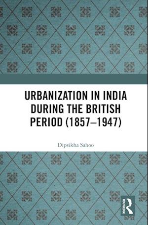 Urbanization in India During the British Period (1857-1947)