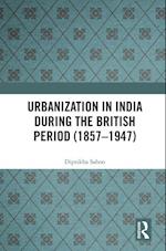 Urbanization in India During the British Period (1857-1947)