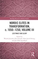Nordic Elites in Transformation, c. 1050-1250, Volume III
