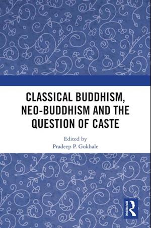 Classical Buddhism, Neo-Buddhism and the Question of Caste