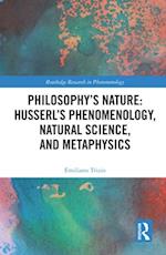 Philosophy''s Nature: Husserl''s Phenomenology, Natural Science, and Metaphysics