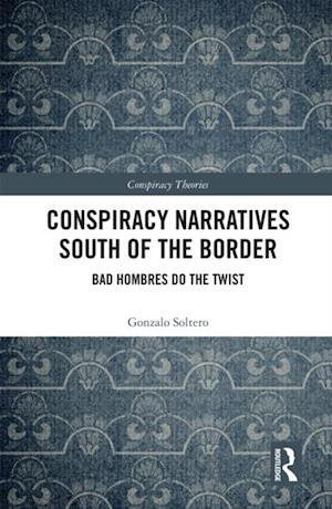 Conspiracy Narratives South of the Border