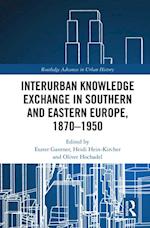 Interurban Knowledge Exchange in Southern and Eastern Europe, 1870-1950