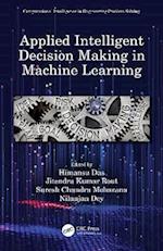 Applied Intelligent Decision Making in Machine Learning