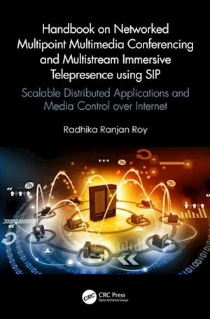 Handbook on Networked Multipoint Multimedia Conferencing and Multistream Immersive Telepresence using SIP