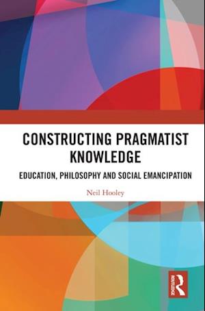 Constructing Pragmatist Knowledge