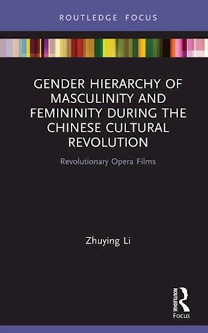 Gender Hierarchy of Masculinity and Femininity during the Chinese Cultural Revolution