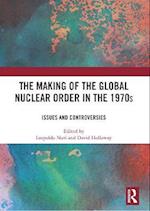 The Making of the Global Nuclear Order in the 1970s