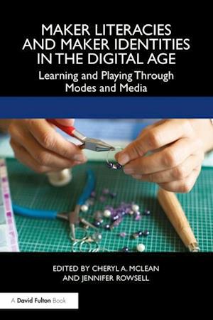 Maker Literacies and Maker Identities in the Digital Age