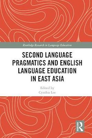 Second Language Pragmatics and English Language Education in East Asia