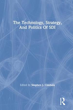 The Technology, Strategy, And Politics Of Sdi