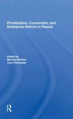 Privatization, Conversion, And Enterprise Reform In Russia