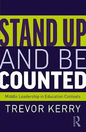 Stand Up and Be Counted: Middle Leadership in Education Contexts