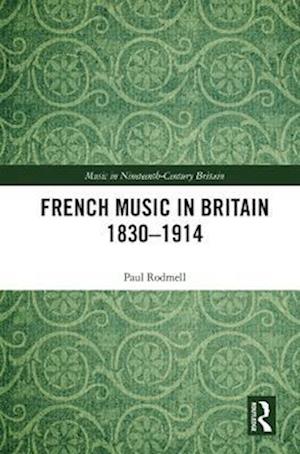 French Music in Britain 1830–1914