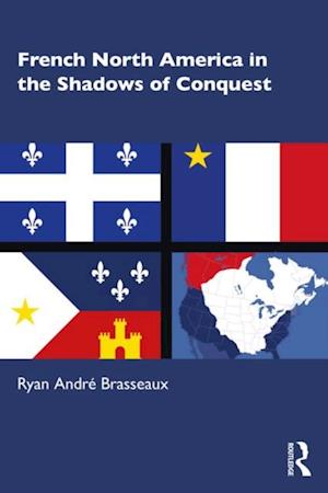 French North America in the Shadows of Conquest