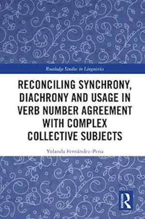 Reconciling Synchrony, Diachrony and Usage in Verb Number Agreement with Complex Collective Subjects