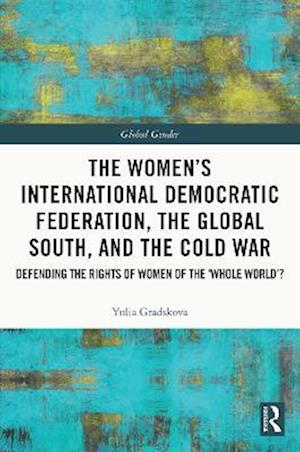 Women's International Democratic Federation, the Global South and the Cold War