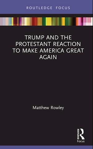 Trump and the Protestant Reaction to Make America Great Again