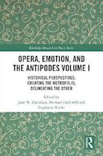 Opera, Emotion, and the Antipodes Volume I