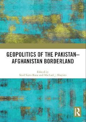 Geopolitics of the Pakistan-Afghanistan Borderland