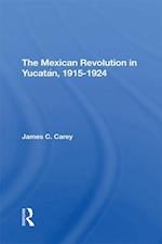 The Mexican Revolution In Yucatan, 1915-1924
