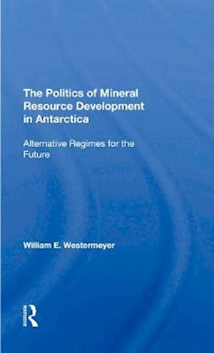 Politics Of Mineral Resource Development In Antarctica