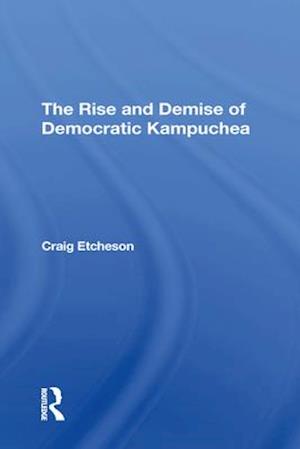 Rise And Demise Of Democratic Kampuchea