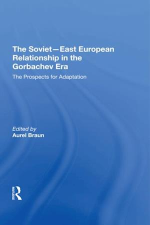 The Soviet-East European Relationship In The Gorbachev Era