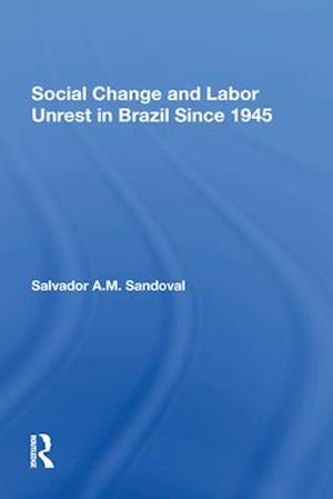 Social Change And Labor Unrest In Brazil Since 1945