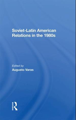 Soviet-Latin American Relations In The 1980s