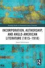 Incorporation, Authorship, and Anglo-American Literature (1815-1918)