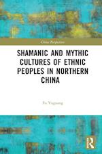 Shamanic and Mythic Cultures of Ethnic Peoples in Northern China