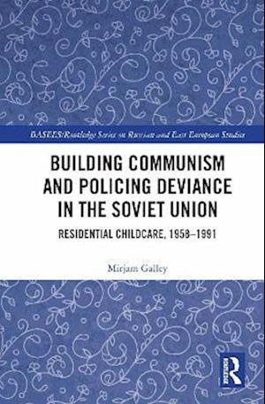 Building Communism and Policing Deviance in the Soviet Union