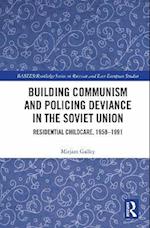 Building Communism and Policing Deviance in the Soviet Union