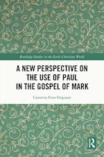 New Perspective on the Use of Paul in the Gospel of Mark