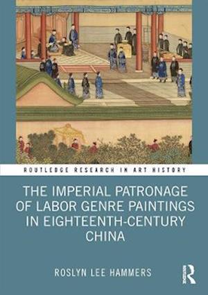 The Imperial Patronage of Labor Genre Paintings in Eighteenth-Century China