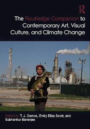 Routledge Companion to Contemporary Art, Visual Culture, and Climate Change