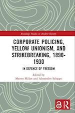 Corporate Policing, Yellow Unionism, and Strikebreaking, 1890-1930