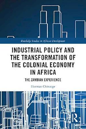 Industrial Policy and the Transformation of the Colonial Economy in Africa